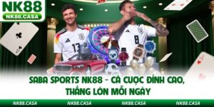 Saba Sports NK88 - Cá Cược Đỉnh Cao, Thắng Lớn Mỗi Ngày