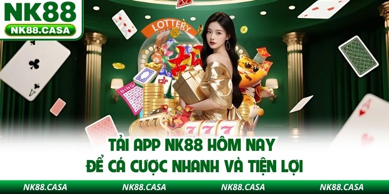 Tải app NK88 hôm nay để cá cược nhanh và tiện lợi